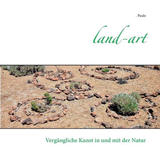 Cover for Paulo · Land-art: Vergangliche Kunst in und mit der Natur (Paperback Bog) (2018)