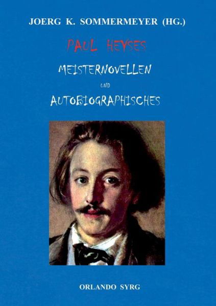 Paul Heyses Meisternovellen und Autobiographisches: L'Arrabbiata, Andrea Delfin, Die Einsamen, Der letzte Zentaur, Jugenderinnerungen und Bekenntnisse - Paul Heyse - Books - Books on Demand - 9783751915922 - April 16, 2020