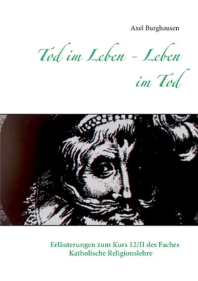 Cover for Axel Burghausen · Tod im Leben - Leben im Tod: Erlauterungen zum Kurs 12/II des Faches Katholische Religionslehre (Paperback Bog) (2020)