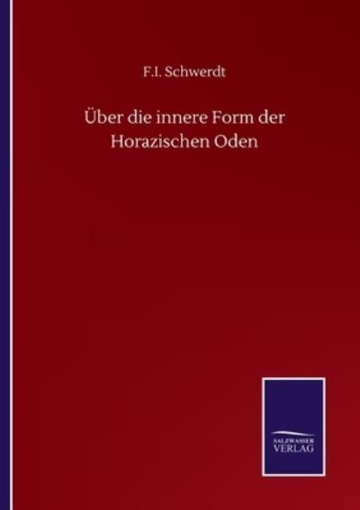 Cover for F I Schwerdt · UEber die innere Form der Horazischen Oden (Paperback Book) (2020)