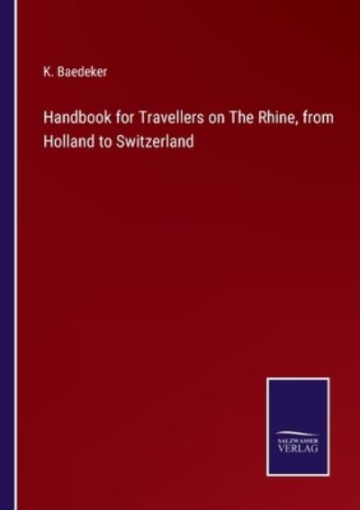 Cover for K Baedeker · Handbook for Travellers on The Rhine, from Holland to Switzerland (Paperback Book) (2022)