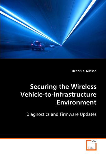 Cover for Dennis K. Nilsson · Securing the Wireless Vehicle-to-infrastructure Environment: Diagnostics and Firmware Updates (Pocketbok) (2008)