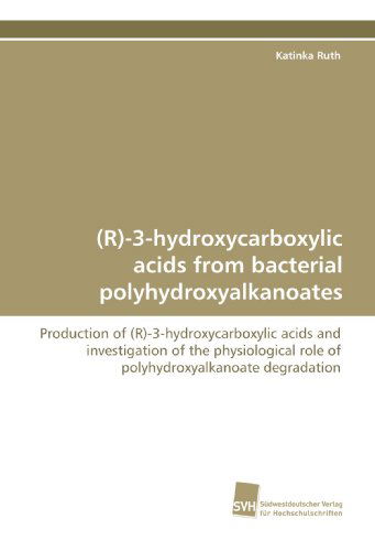 Cover for Katinka Ruth · (R)-3-hydroxycarboxylic Acids from Bacterial Polyhydroxyalkanoates: Production of (R)-3-hydroxycarboxylic Acids and Investigation of the Physiological Role of Polyhydroxyalkanoate Degradation (Paperback Book) (2009)
