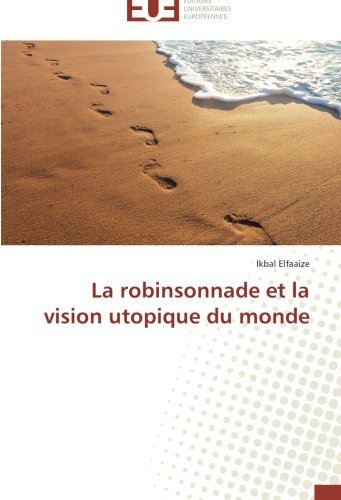 Cover for Ikbal Elfaaize · La Robinsonnade et La Vision Utopique Du Monde (Paperback Bog) [French edition] (2018)