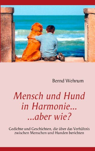 Cover for Bernd Wehrum · Mensch und Hund in Harmonie, aber wie? (Paperback Book) [German edition] (2011)