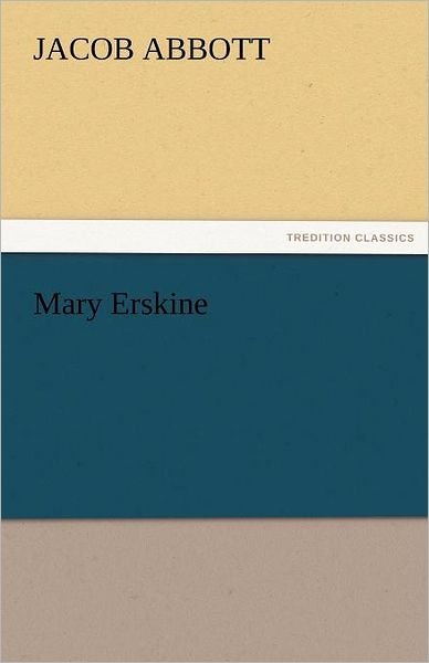 Cover for Jacob Abbott · Mary Erskine (Tredition Classics) (Paperback Book) (2011)