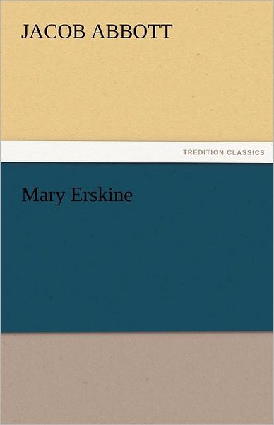 Cover for Jacob Abbott · Mary Erskine (Tredition Classics) (Taschenbuch) (2011)