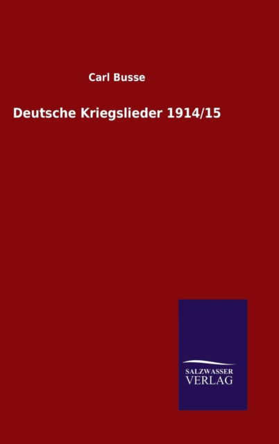 Cover for Carl Busse · Deutsche Kriegslieder 1914/15 (Hardcover Book) (2015)