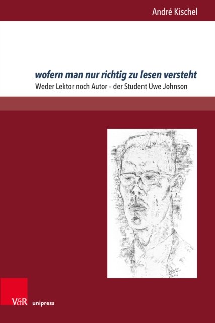 Cover for Dr. Andre Kischel · Wofern Man Nur Richtig Zu Lesen Versteht: Weder Lektor Noch Autor – Der Student Uwe Johnson - Johnson-studien (Gebundenes Buch) (2023)