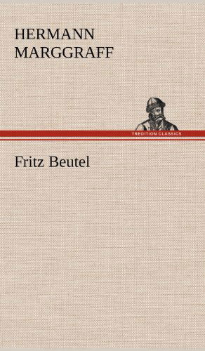Cover for Hermann Marggraff · Fritz Beutel (Hardcover bog) [German edition] (2012)
