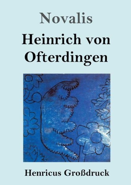 Heinrich von Ofterdingen (Grossdruck) - Novalis - Kirjat - Henricus - 9783847834922 - maanantai 29. huhtikuuta 2019