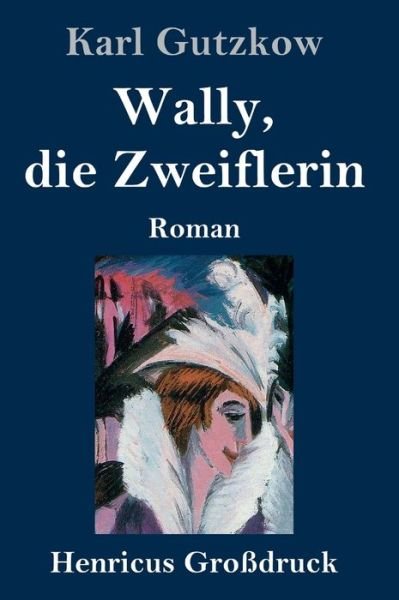 Cover for Karl Gutzkow · Wally, die Zweiflerin (Grossdruck): Roman (Gebundenes Buch) (2020)