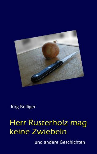 Cover for Jurg Bolliger · Herr Rusterholz mag keine Zwiebeln: und andere Geschichten (Paperback Book) [German edition] (2013)