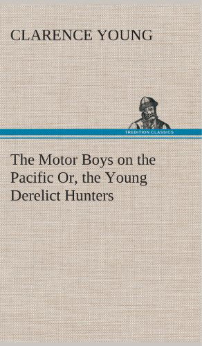 Cover for Clarence Young · The Motor Boys on the Pacific Or, the Young Derelict Hunters (Hardcover bog) (2013)