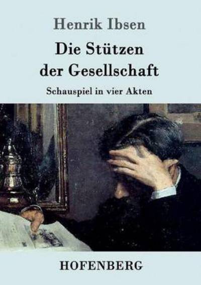 Die Stutzen der Gesellschaft: Schauspiel in vier Akten - Henrik Ibsen - Książki - Hofenberg - 9783861991922 - 22 stycznia 2016