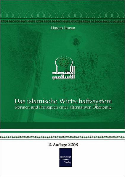 Cover for Hatem Imran · Das Islamische Wirtschaftssystem: Normen Und Prinzipien Einer Alternativen Oekonomie (Paperback Book) [German edition] (2008)