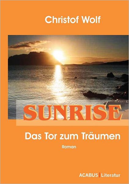 Cover for Christof Wolf · Sunrise - Das Tor Zum Tr Umen (Paperback Book) [German edition] (2009)