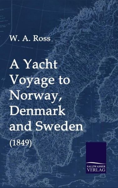 Cover for W. A. Ross · A Yacht Voyage to Norway, Denmark and Sweden (1849) (Hardcover Book) (2009)