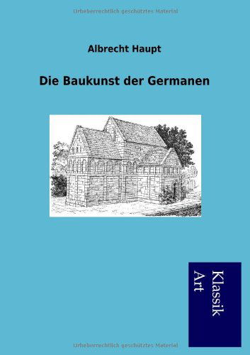 Cover for Albrecht Haupt · Die Baukunst der Germanen (Paperback Book) [German edition] (2012)