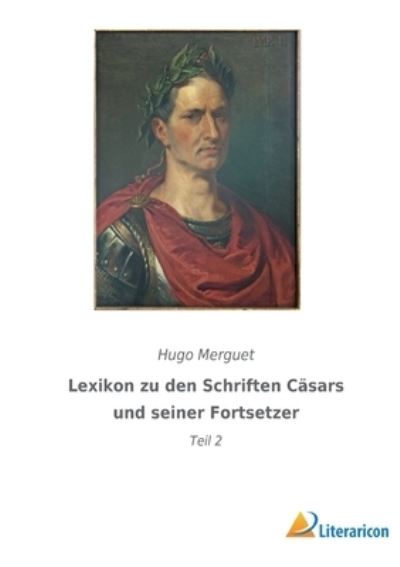 Cover for Merguet Hugo Merguet · Lexikon zu den Schriften Casars und seiner Fortsetzer: Teil 2 (Paperback Book) (2022)