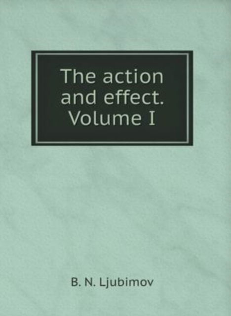 Cover for B N Ljubimov · The action and effect. Volume I (Gebundenes Buch) (2018)