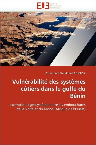 Cover for Pessiezoum Dieudonné Adjoussi · Vulnérabilité Des Systèmes Côtiers Dans Le Golfe Du Bénin: L'exemple Du Géosystème Entre Les Embouchures De La Volta et Du Mono (Afrique De L'ouest) (French Edition) (Pocketbok) [French edition] (2018)