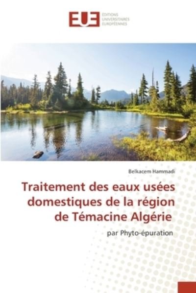 Cover for Belkacem Hammadi · Traitement des eaux usees domestiques de la region de Temacine Algerie (Paperback Bog) (2021)