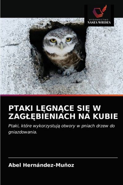 Ptaki L?gn?ce Si? W Zagl?bieniach Na Kubie - Abel Hernández-Muñoz - Książki - Wydawnictwo Nasza Wiedza - 9786203187922 - 14 stycznia 2021