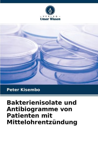 Cover for Peter Kisembo · Bakterienisolate und Antibiogramme von Patienten mit Mittelohrentzundung (Paperback Book) (2021)