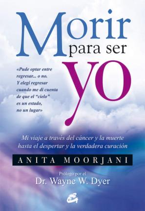 Morir Para Ser Yo - Anita Moorjani - Kirjat - OCEANO / GAIA - 9788484454922 - maanantai 29. huhtikuuta 2013