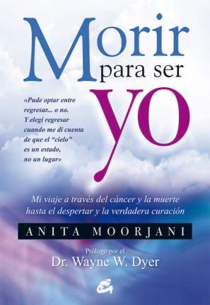 Morir Para Ser Yo - Anita Moorjani - Boeken - OCEANO / GAIA - 9788484454922 - 29 april 2013