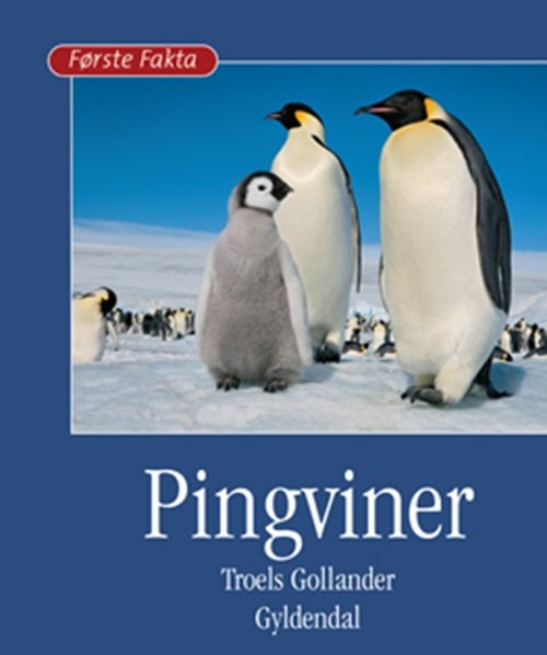 Første Fakta: Pingviner - Troels Gollander - Bøger - Gyldendal - 9788702088922 - 20. april 2010
