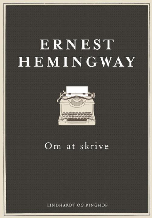 Om at skrive - Ernest Hemingway - Livros - Lindhardt og Ringhof - 9788711477922 - 11 de janeiro de 2016