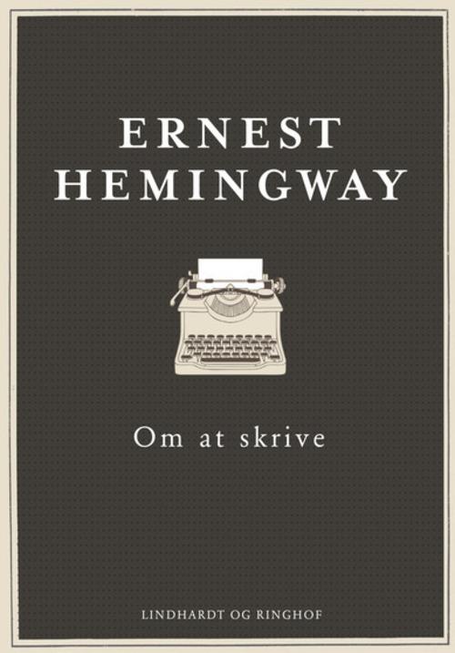 Om at skrive - Ernest Hemingway - Books - Lindhardt og Ringhof - 9788711477922 - January 11, 2016