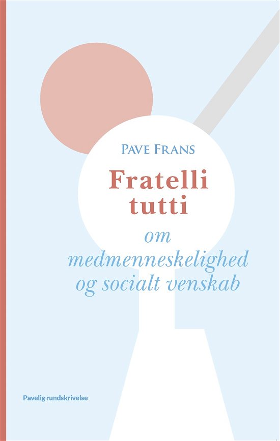 Pavelig Rundskrivelse: Fratelli Tutti - Pave Frans - Bøger - Pastoral-Centret - 9788791338922 - 16. juni 2021
