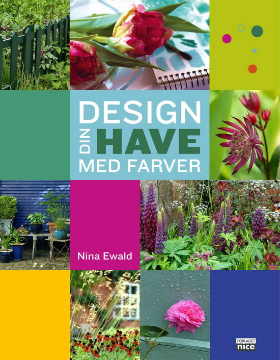 Design din have med farver - Nina Ewald - Livros - Forlaget NICE - 9788799671922 - 15 de março de 2016
