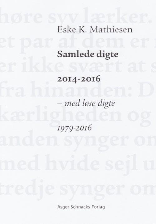 Cover for Eske K. Mathiesen · Samlede digte 2014-2016 (Hæftet bog) [1. udgave] (2016)
