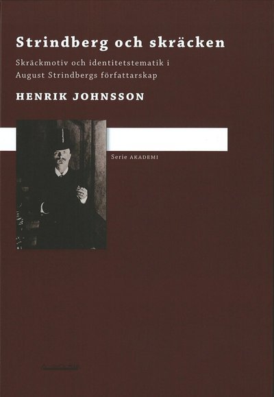 Cover for Henrik Johnsson · Akademi: Strindberg och skräcken : skräckmotiv och identitetstematik i August Strindbergs författarskap (Bound Book) (2009)