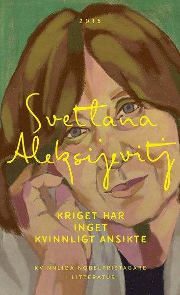 Cover for Svetlana Aleksijevitj · Kvinnliga Nobelpristagare: Kriget har inget kvinnligt ansikte (Book) (2018)