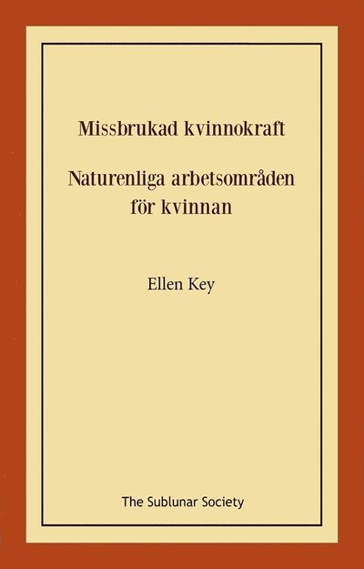 Cover for Ellen Key · Missbrukad kvinnokraft; Naturenliga arbetsområden för kvinnan (Book) (2022)