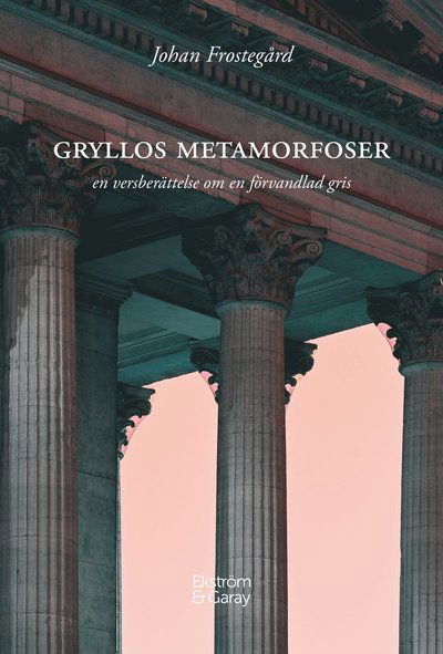 Cover for Johan Frostegård · Gryllos Metamorfoser (Hardcover Book) (2023)