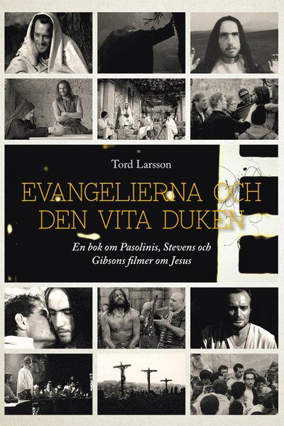 Evangelierna och den vita duken : en bok om Pasolinis, Stevens och Gibsons filmer om Jesus - Tord Larsson - Libros - Bibelsällskapets Förlag - 9789198257922 - 1 de junio de 2016