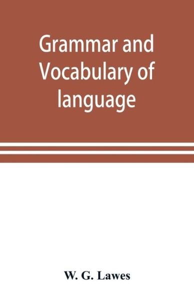 Cover for W G Lawes · Grammar and vocabulary of language spoken by Motu tribe (New Guinea) (Paperback Bog) (2019)