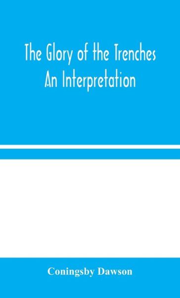 The Glory of the Trenches - Coningsby Dawson - Książki - Alpha Edition - 9789354044922 - 19 sierpnia 2020