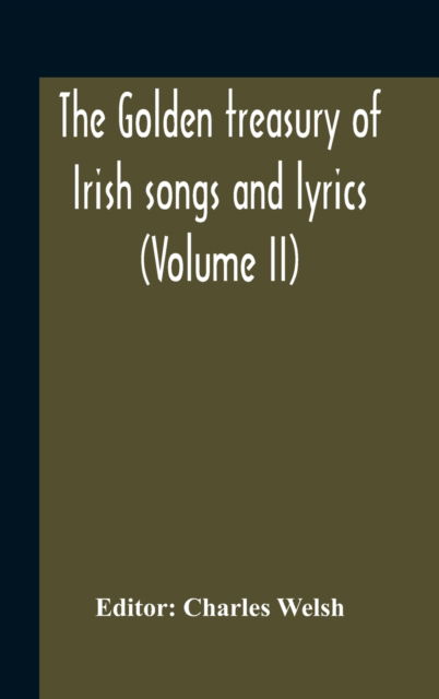 Cover for Charles Welsh · The Golden Treasury Of Irish Songs And Lyrics (Volume Ii) (Inbunden Bok) (2020)