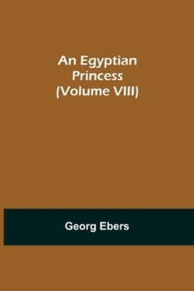 Cover for Georg Ebers · An Egyptian Princess (Volume VIII) (Paperback Book) (2021)