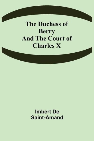 Cover for Imbert De Saint-Amand · The Duchess of Berry and the Court of Charles X (Paperback Book) (2021)