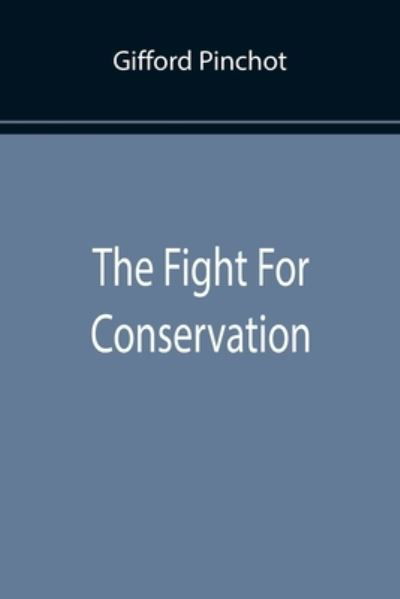 Cover for Gifford Pinchot · The Fight For Conservation (Pocketbok) (2022)