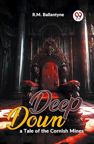 Cover for R. M. Ballantyne · Deep Down, a Tale of the Cornish Mines (Paperback Book) (2023)