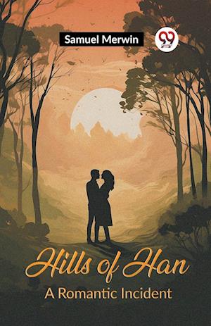 Cover for Samuel Merwin · Hills of HanA Romantic Incident (Edition2023) (Paperback Book) (2024)